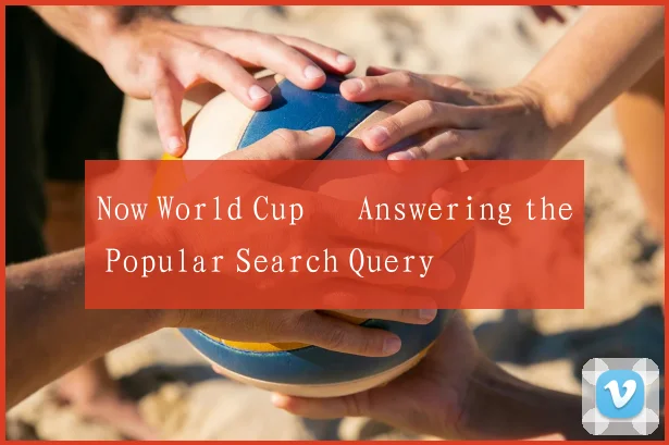 Now World Cup – Answering the Popular Search Query
