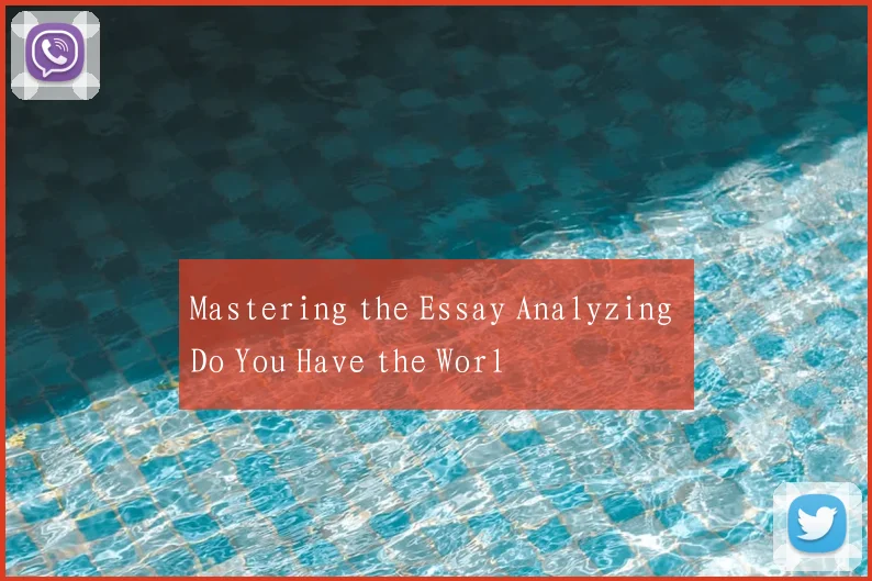 Mastering the Essay Analyzing Do You Have the Worl