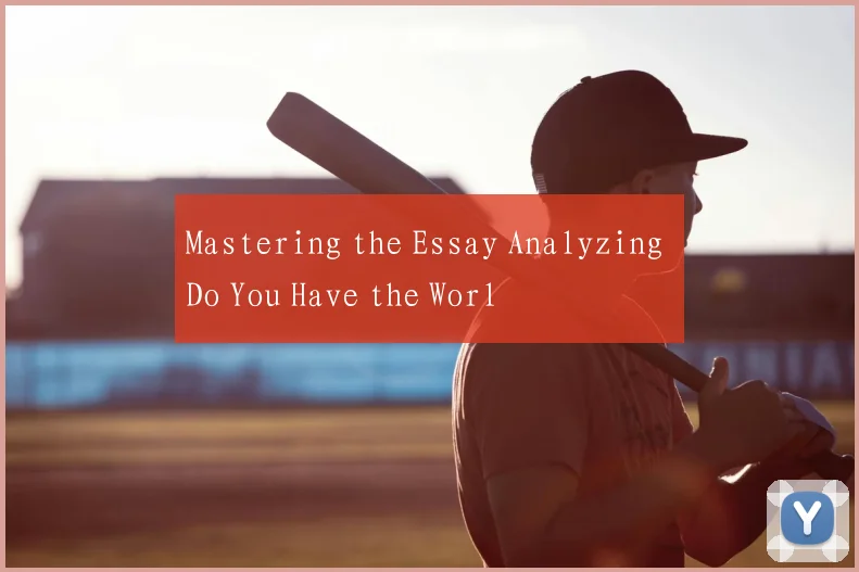Mastering the Essay Analyzing Do You Have the Worl